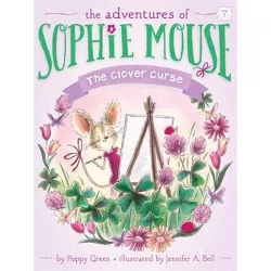 The Clover Curse - (Adventures of Sophie Mouse) by  Poppy Green (Hardcover)