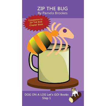 Zip The Bug - (Dog on a Log Let's Go! Books) by  Pamela Brookes (Hardcover)