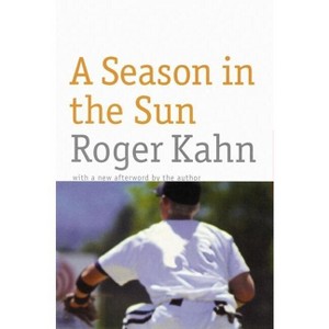 A Season in the Sun - by  Roger Kahn (Paperback) - 1 of 1
