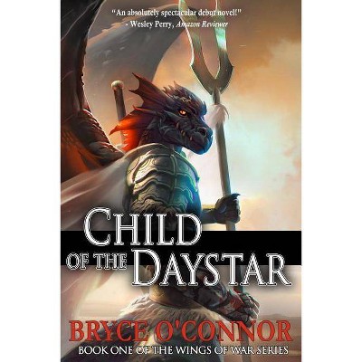 Child of the Daystar - (Wings of War) by  Bryce O'Connor (Paperback)