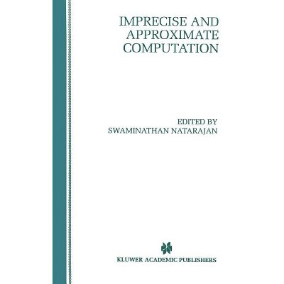 Imprecise and Approximate Computation - (The Springer International Engineering and Computer Science) by  Swaminathan Natarajan (Hardcover)