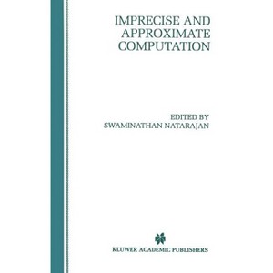 Imprecise and Approximate Computation - (The Springer International Engineering and Computer Science) by  Swaminathan Natarajan (Hardcover) - 1 of 1