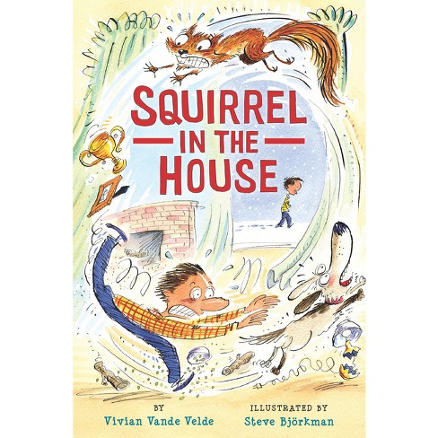 Squirrel in the House - (Twitch the Squirrel) by  Vivian Vande Velde (Paperback) - image 1 of 1