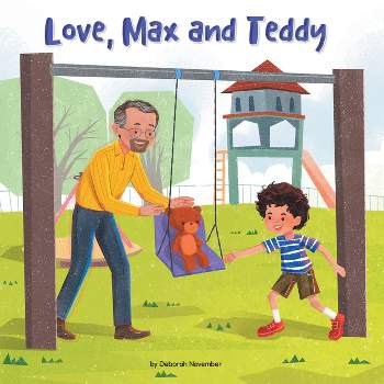 Love, Max and Teddy - (Caring for Ourselves and Others) by  Deborah November (Paperback)