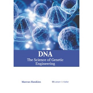 Dna: The Science of Genetic Engineering - by  Marcus Hawkins (Hardcover) - 1 of 1