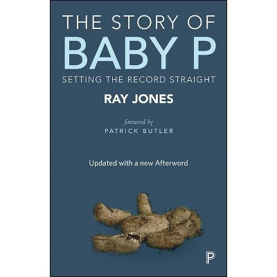 The Story of Baby P - by  Ray Jones (Paperback)