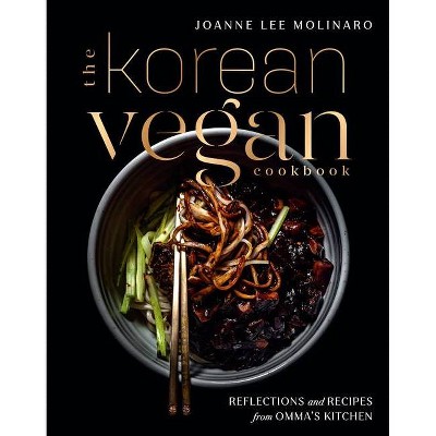 The Korean Vegan Cookbook - by  Joanne Lee Molinaro (Hardcover)