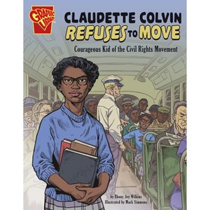 Claudette Colvin Refuses to Move - (Courageous Kids) by  Ebony Joy Wilkins (Paperback) - 1 of 1