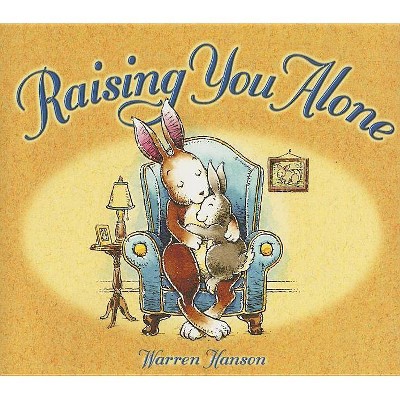 Raising You Alone - by  Warren Hanson (Hardcover)