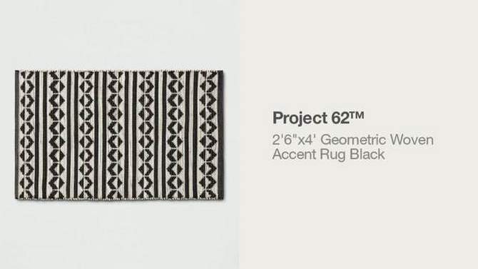 2&#39;6&#34;x4&#39; Geometric Woven Accent Rug Black - Project 62&#8482;, 2 of 9, play video
