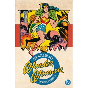 Wonder Woman: The Golden Age Omnibus Vol. 6 - by  Robert Kanigher (Hardcover) - 1 of 1