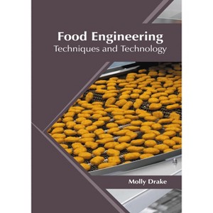 Food Engineering: Techniques and Technology - by  Molly Drake (Hardcover) - 1 of 1