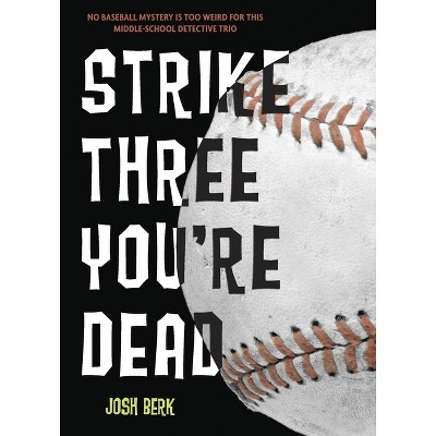 Strike Three, You're Dead - (Lenny & the Mikes) by  Josh Berk (Paperback)