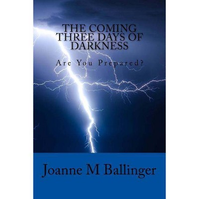 The Coming Three Days of Darkness - by  Joanne M Ballinger (Paperback)