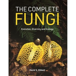The Complete Fungi - by  David S Hibbett (Hardcover) - 1 of 1