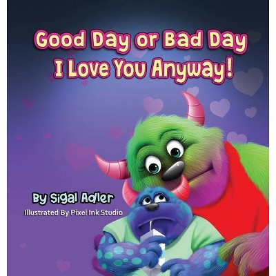 Good Day or Bad Day - I Love You Anyway! - (The Goodnight Monsters Bedtime Books) by  Sigal Adler (Hardcover)