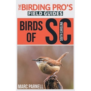 Birds of South Carolina (The Birding Pro's Field Guides) - by  Marc Parnell (Paperback) - 1 of 1