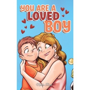You are a Loved Boy - (Motivational Books for Children) by  Nadia Ross & Special Art Stories (Hardcover) - 1 of 1