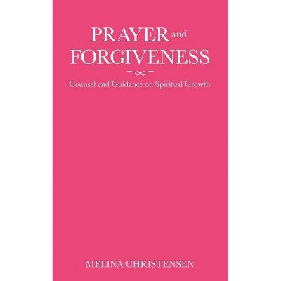 Prayer and Forgiveness - by  Melina Christensen (Paperback)