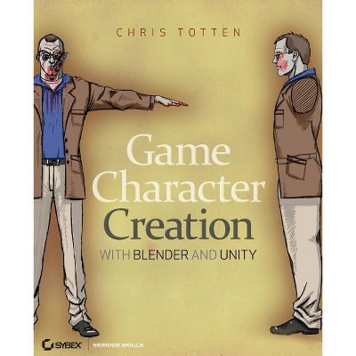 Game Character Creation with Blender and Unity - by  Chris Totten (Paperback)