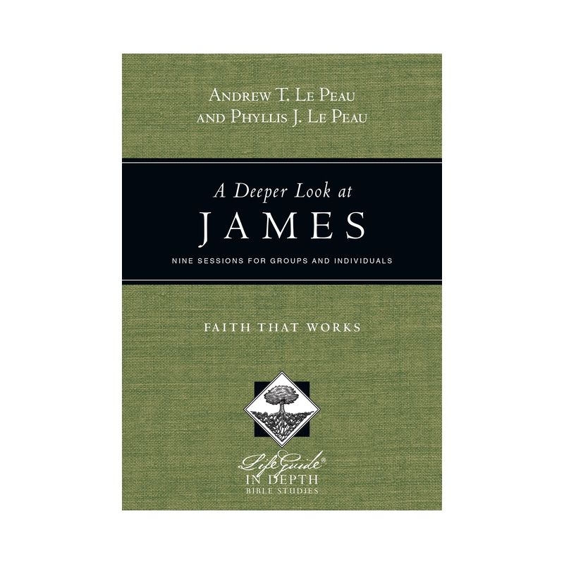 A Deeper Look at James - (Lifeguide in Depth) by  Andrew T Le Peau & Phyllis J Le Peau (Paperback), 1 of 2