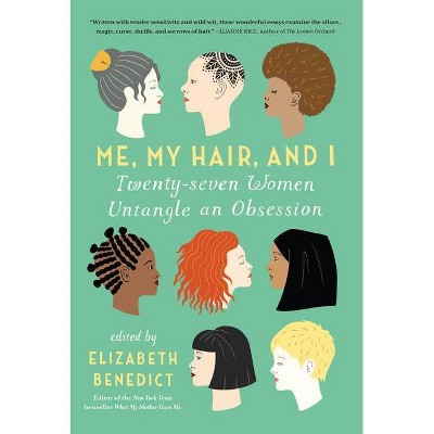 Me, My Hair, and I - by  Elizabeth Benedict (Paperback)