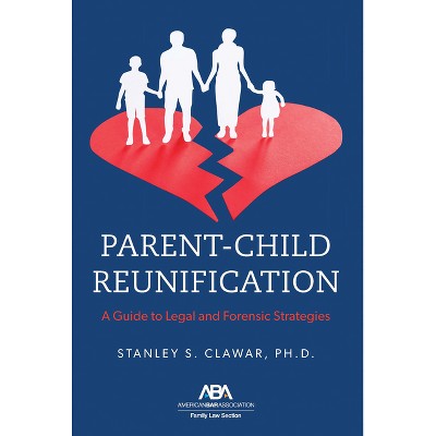 Parent-Child Reunification - by  Stanley S Clawar (Paperback)