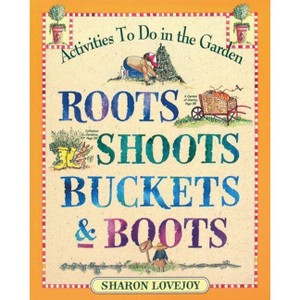 Roots Shoots Buckets & Boots - by  Sharon Lovejoy (Paperback) - 1 of 1