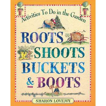 Roots Shoots Buckets & Boots - by  Sharon Lovejoy (Paperback)