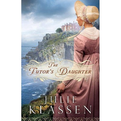 The Tutor's Daughter - by  Julie Klassen (Paperback)