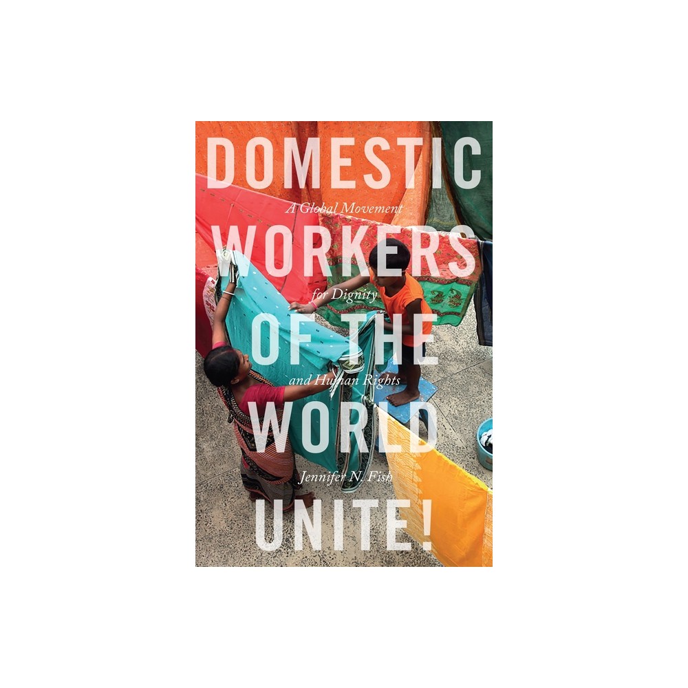 Domestic Workers of the World Unite! - by Jennifer N Fish (Paperback)