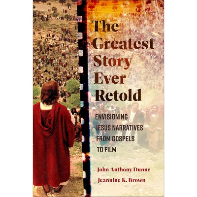 The Greatest Story Ever Retold - by  John Anthony Dunne & Jeannine K Brown (Paperback)