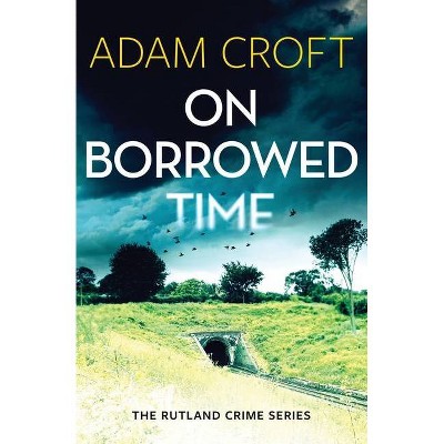 On Borrowed Time - (Rutland Crime) by  Adam Croft (Paperback)