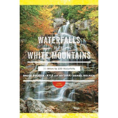 Waterfalls of the White Mountains - 3rd Edition by  Bruce R Bolnick & Daniel Bolnick & Kyle Van Der Laan (Paperback)