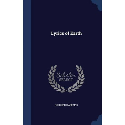 Lyrics of Earth - by  Archibald Lampman (Hardcover)