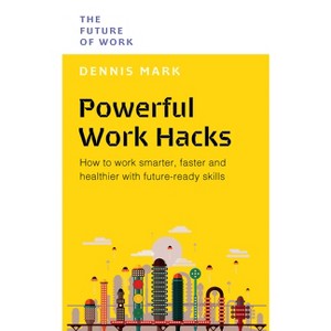 Powerful Work Hacks - (Future of Work) by  Dennis Mark (Paperback) - 1 of 1
