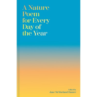A Nature Poem for Every Day of the Year - by  Jane McMorland Hunter (Hardcover)