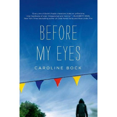 Before My Eyes - by  Caroline Bock (Paperback)