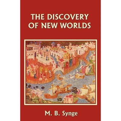 The Discovery of New Worlds (Yesterday's Classics) - by  M B Synge (Paperback)