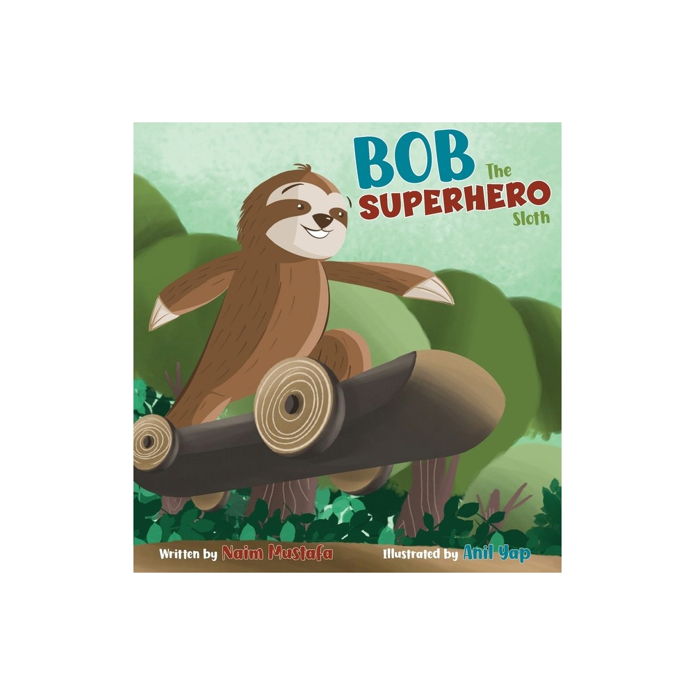 Bob the Superhero Sloth - by Naim Mustafa (Hardcover)