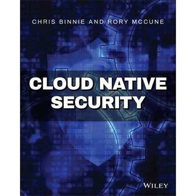 Cloud Native Security - by  Chris Binnie & Rory McCune (Paperback)