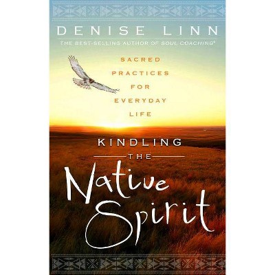  Kindling the Native Spirit - by  Denise Linn (Paperback) 