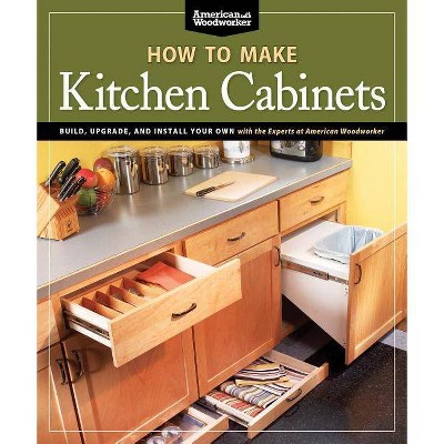 How to Make Kitchen Cabinets (Best of American Woodworker) - by  Randy Johnson (Paperback)