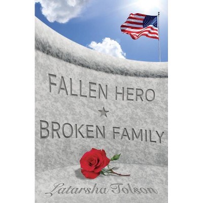 Fallen Hero Broken Family - by  Latarsha Tolson (Paperback)