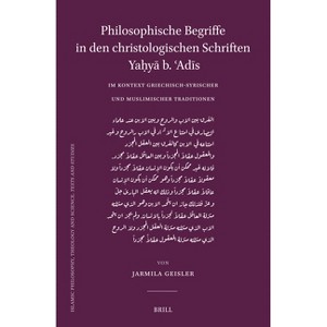 Philosophische Begriffe in den christologischen Schriften Yaḥyā b. ʿAdīs im Kontext griechisch-syrischer und muslimischer - 1 of 1