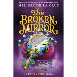 Never After: The Broken Mirror - (Chronicles of Never After) by  Melissa de la Cruz (Hardcover)