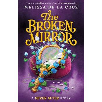 Never After: The Broken Mirror - (Chronicles of Never After) by Melissa de la Cruz