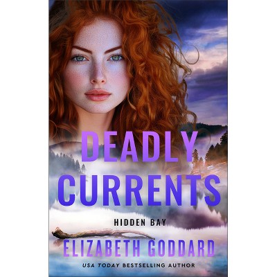 Deadly Currents - (Hidden Bay) by  Elizabeth Goddard (Paperback)