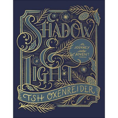 Shadow and Light - by  Tsh Oxenreider (Hardcover)