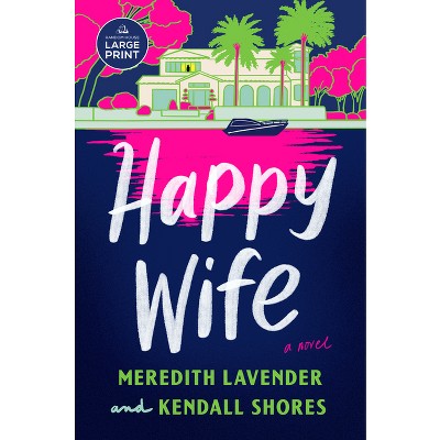 Happy Wife - Large Print by  Meredith Lavender & Kendall Shores (Paperback)